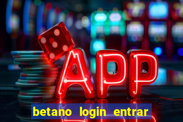 betano login entrar na minha conta